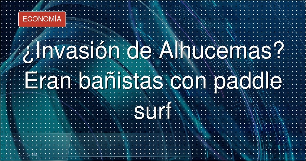 Bulos de invasión en Alhucemas: qué pasó realmente