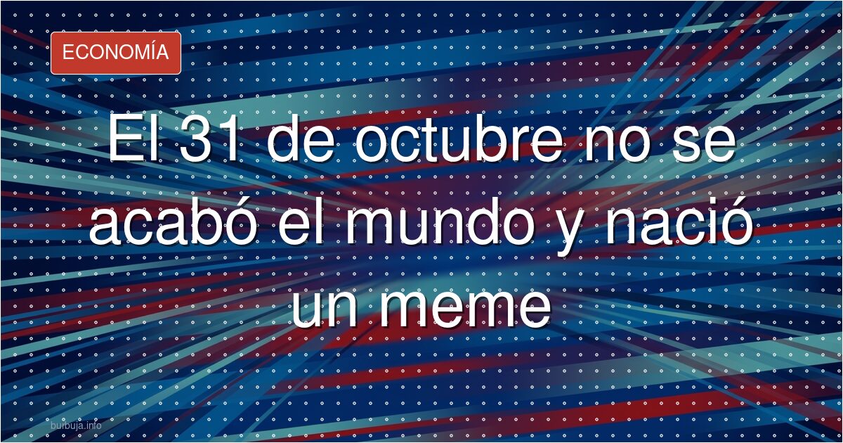 El 31 de octubre no se acabó el mundo y nació un meme