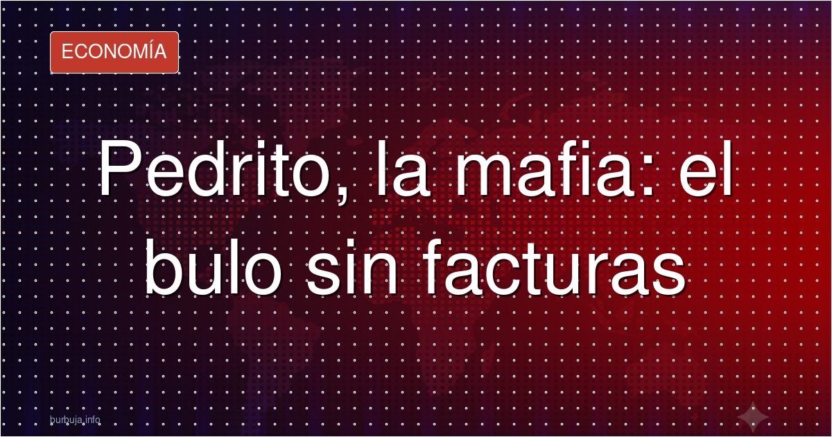 Pedrito, la mafia ERES TÚ