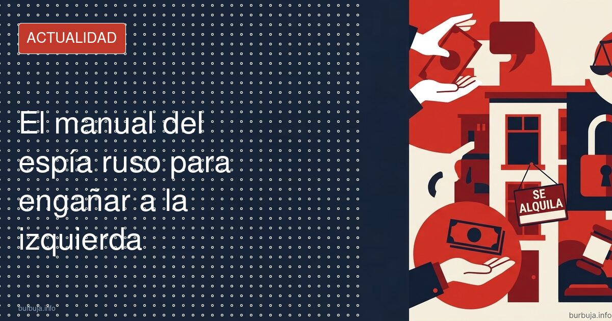 El antisistema que espiaba para Rusia y la credulidad progresista