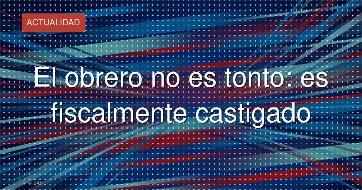 El obrero que vota a la derecha desmonta a la izquierda