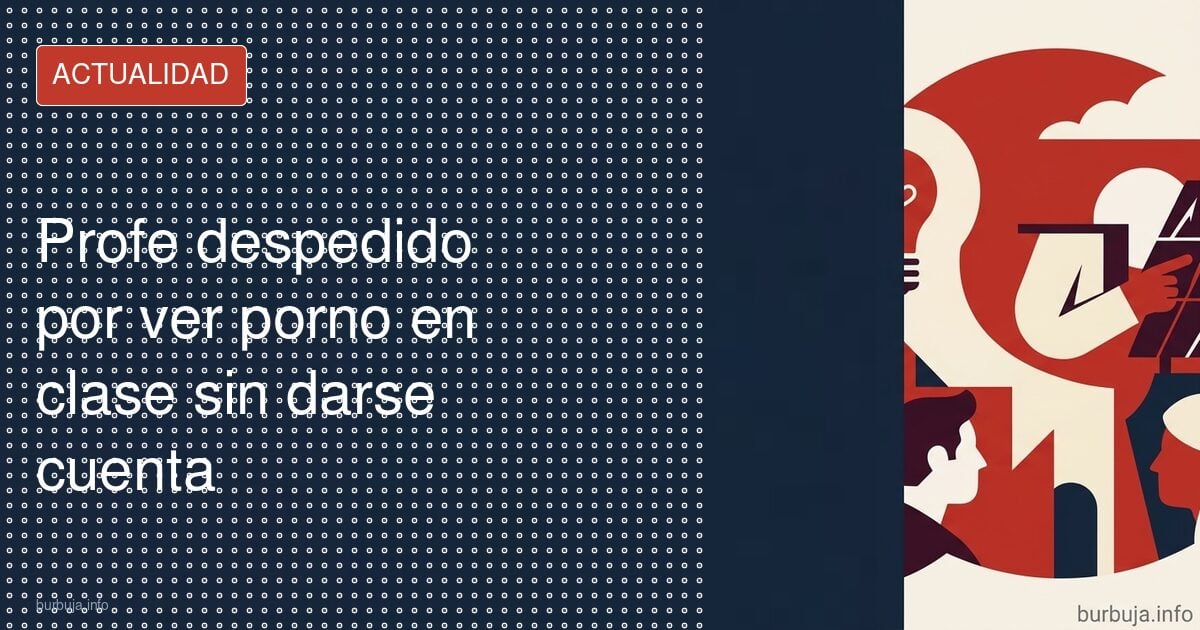 Profe de ESO ve porno en el proyector y es despedido