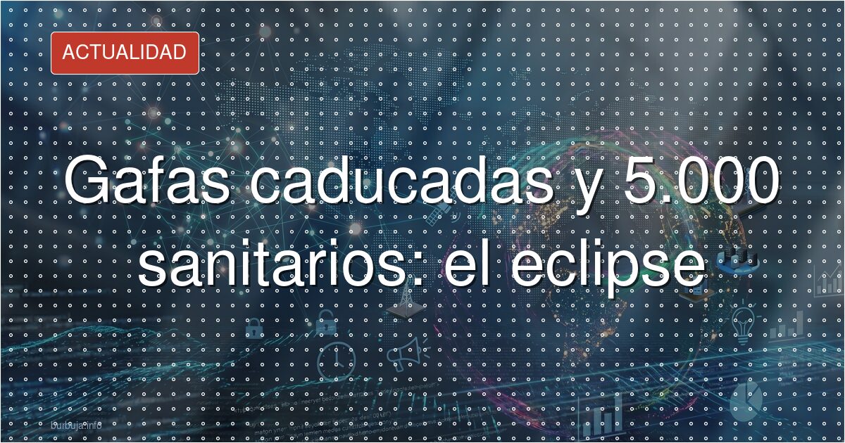 Gafas de eclipse retiradas: ¿y si no nos cuentan todo?
