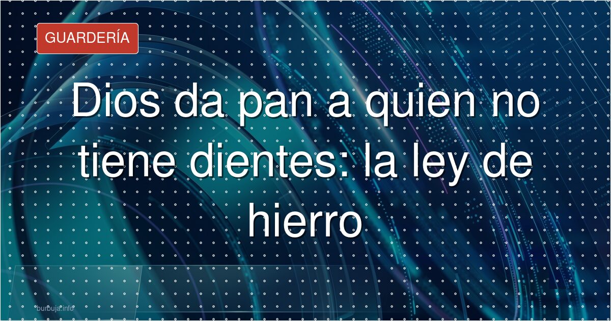 La ironía de la vida en una frase: pan sin dientes