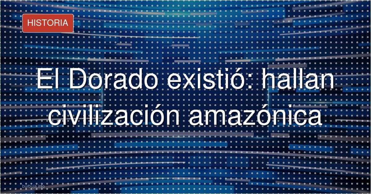 El Dorado era real, pero no era de oro