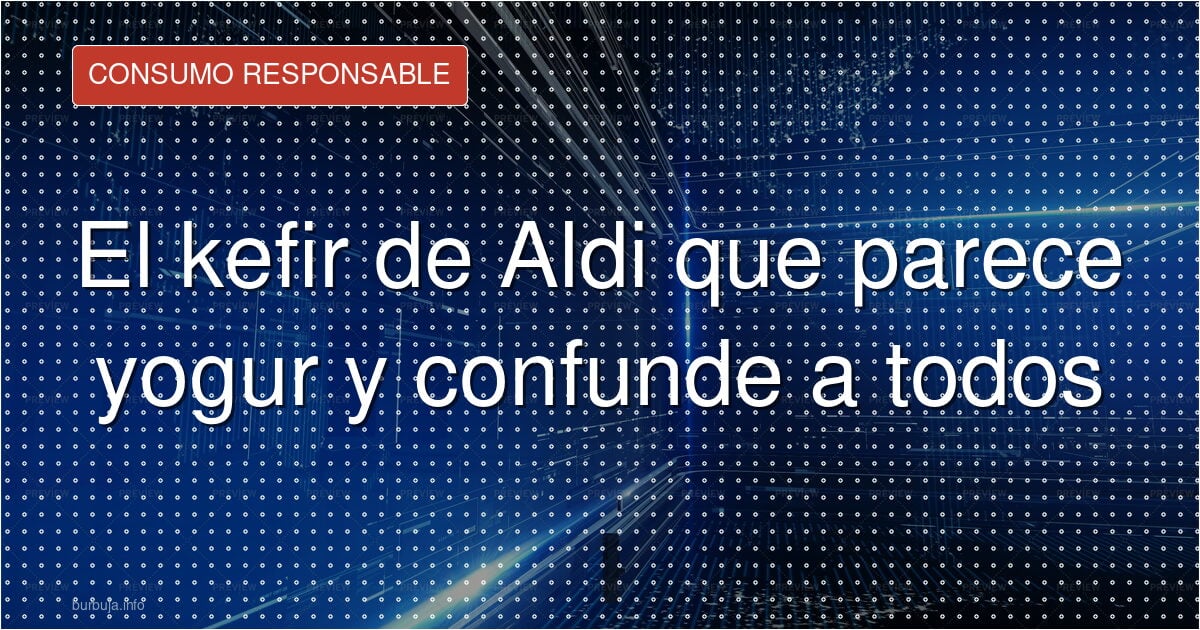 Kéfir o yogur? El envase de Aldi que confunde a todos
