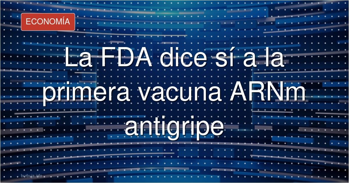 La FDA aprueba la primera vacuna de ARNm contra la gripe