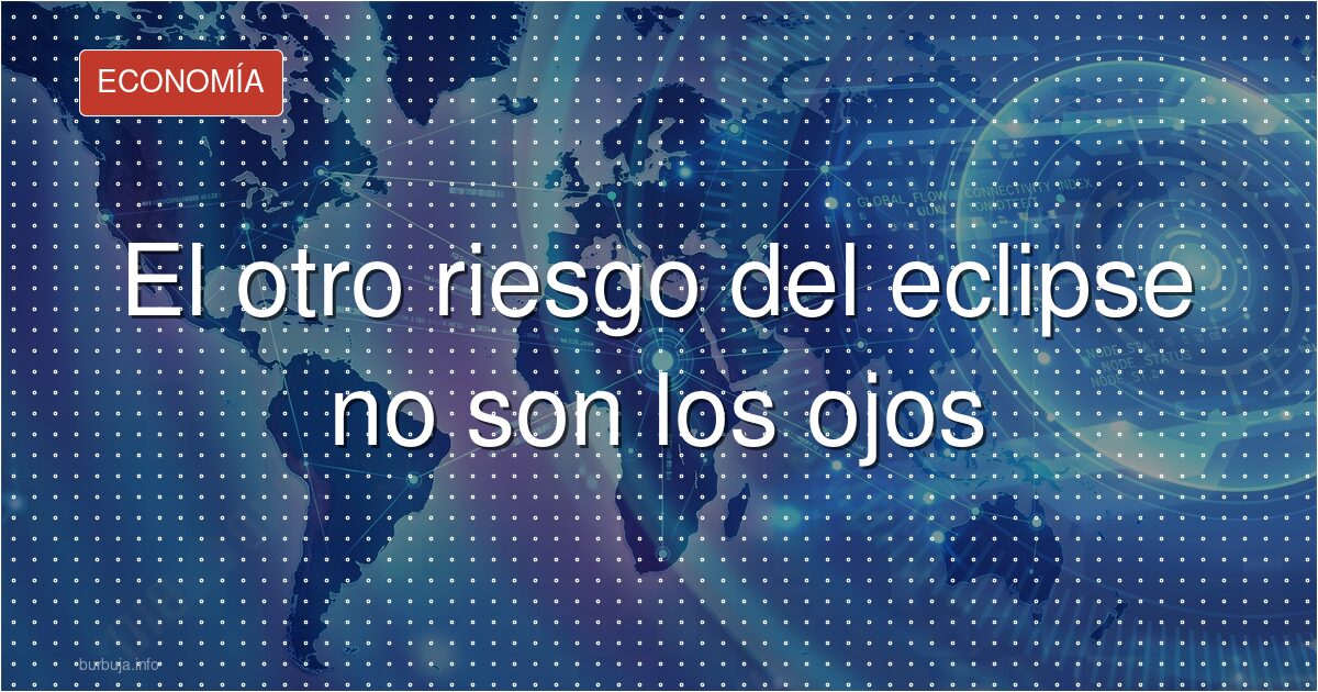 El otro riesgo del eclipse no son los ojos