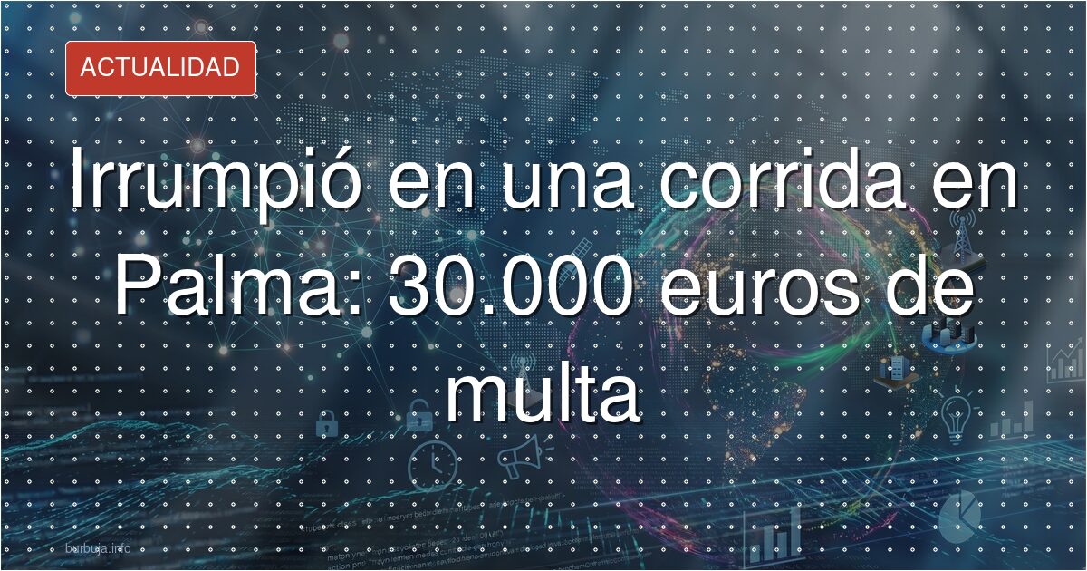 La protesta en el ruedo de Palma: 30.000 euros de multa