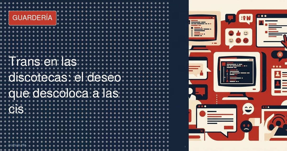 Trans en las discotecas: el deseo que descoloca a las cis