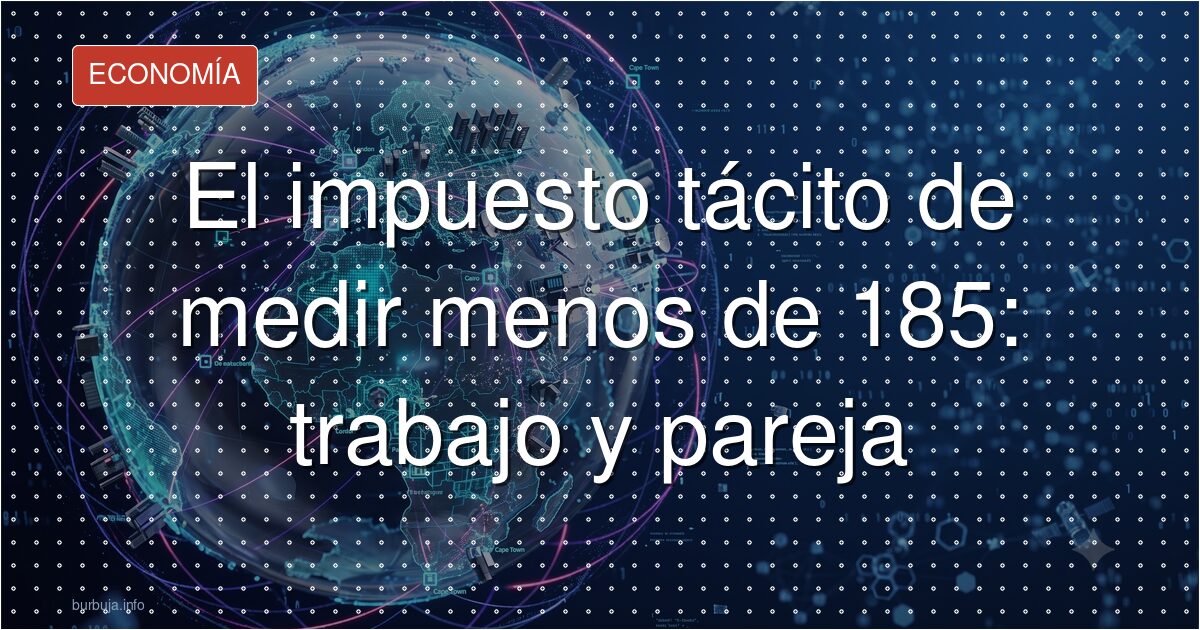 Ser alto ya no es una ventaja, es un requisito