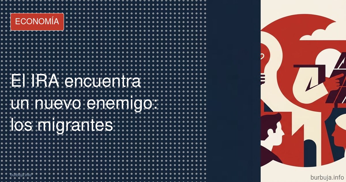 El IRA encuentra un nuevo enemigo: los migrantes