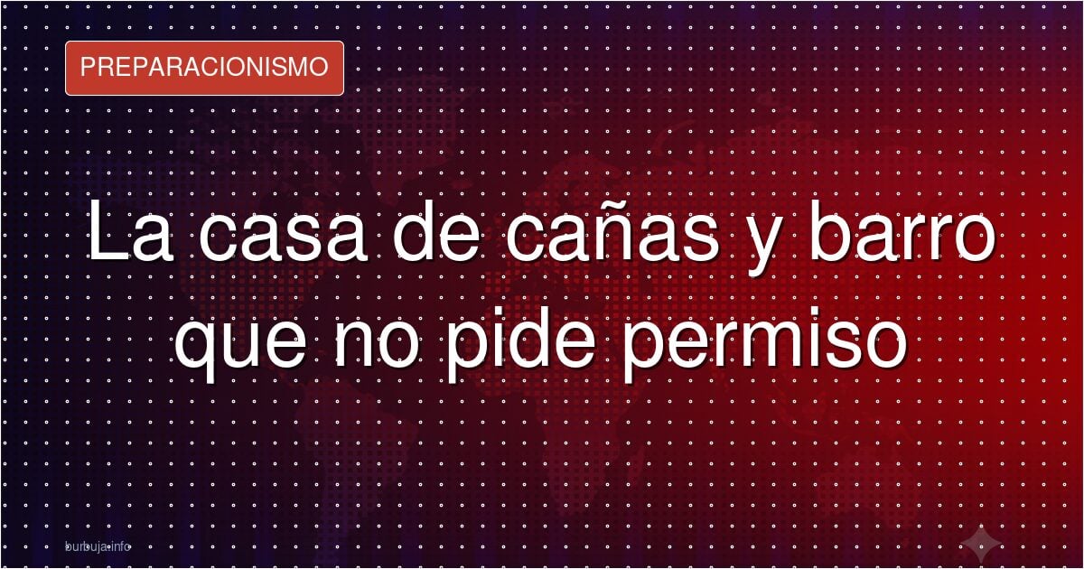 Vivienda de cañas de río: autoconstrucción sin permiso