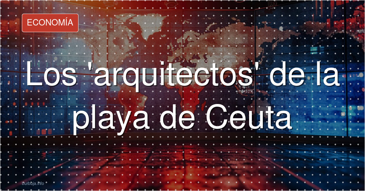 Los 'arquitectos' de la playa de Ceuta