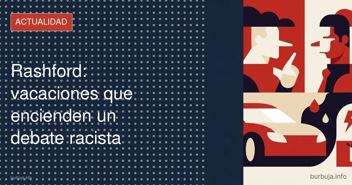 Rashford: vacaciones que encienden un debate racista