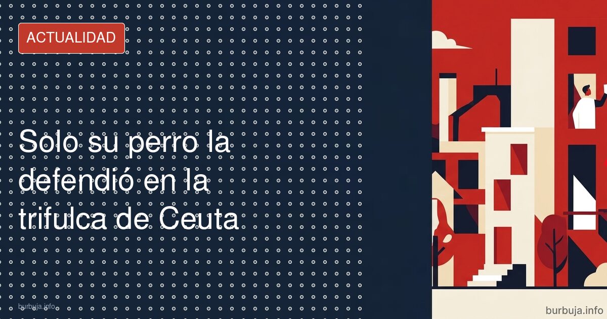 Solo su perro la defendió: la ceutí que divide Ceuta