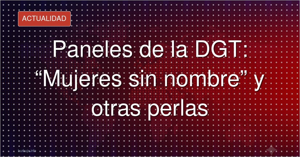 Paneles de la DGT: “Mujeres sin nombre” y otras perlas