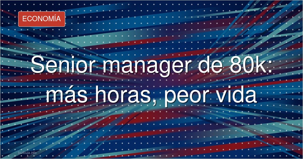 El senior que cobra 80k y vive peor que un profe