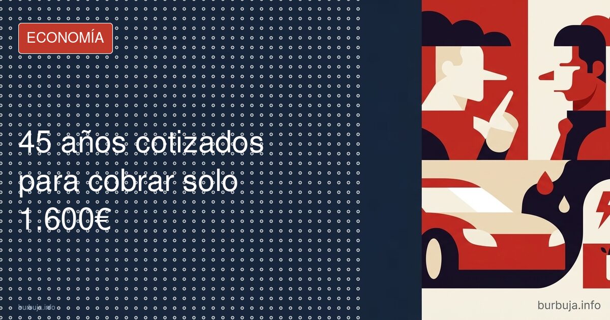 45 años cotizados para cobrar solo 1.600€