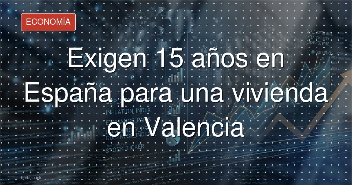Exigen 15 años en España para una vivienda en Valencia