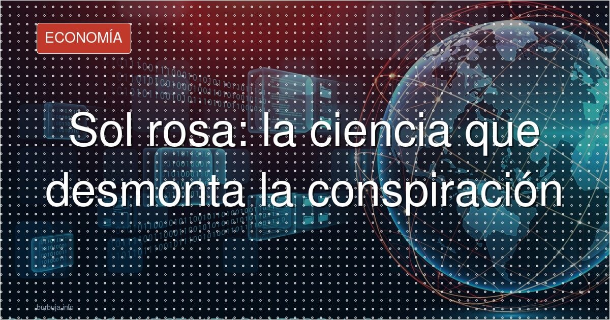 Ciencia vs. conspiración: el sol rosa en España explicado