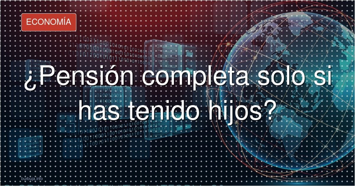 Pensiones sostenibles: la polémica de atarlas a tener hijos