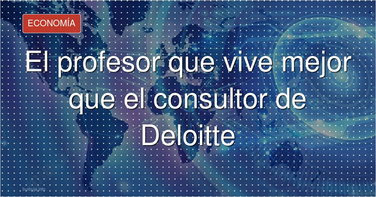 Profe vs Deloitte: quién vive mejor