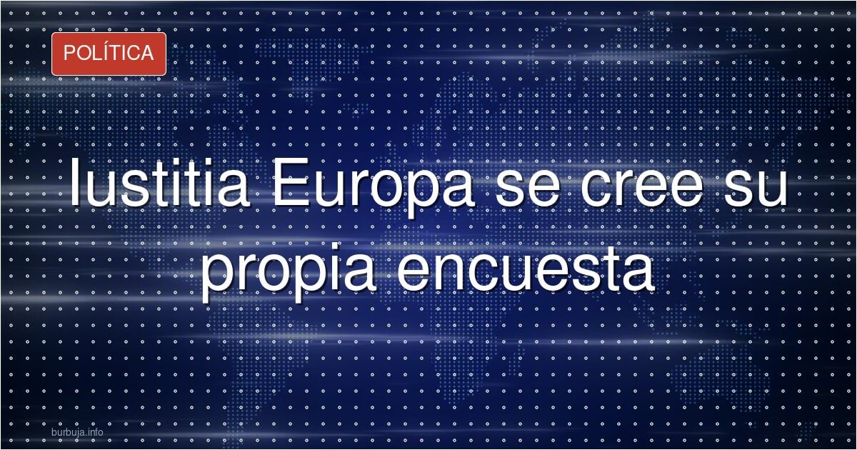 Iustitia Europa se cree su propia encuesta