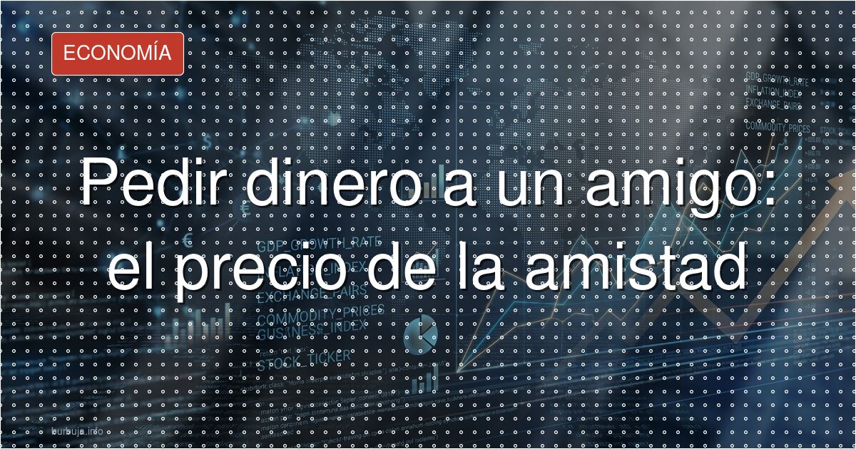 El amigo ausente que vuelve solo para pedir dinero