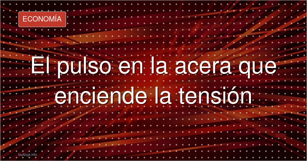 El pulso en la acera que enciende la tensión