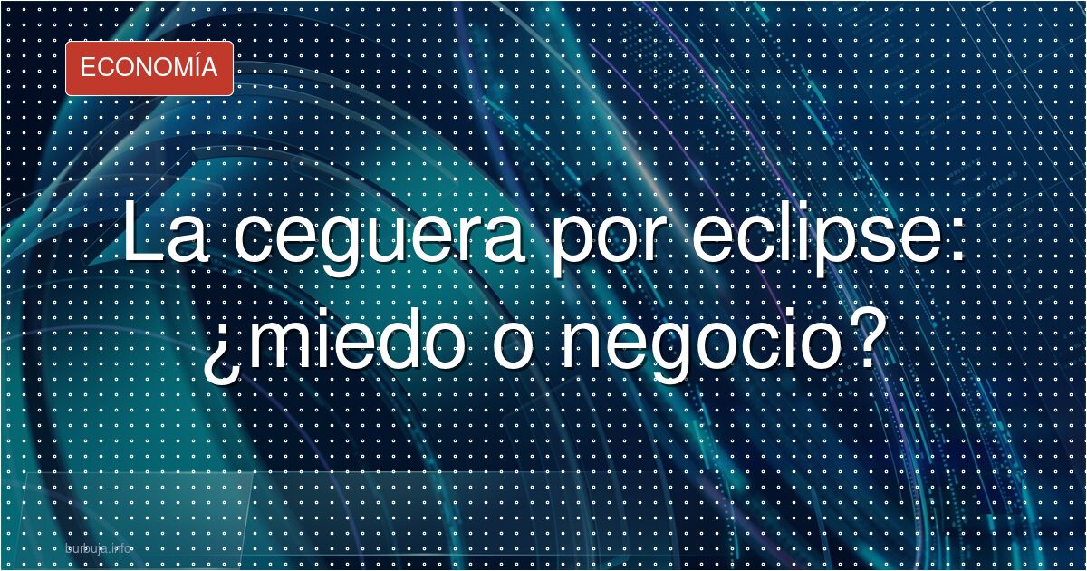 ¿Ciega por un eclipse? El caso que no tiene evidencia