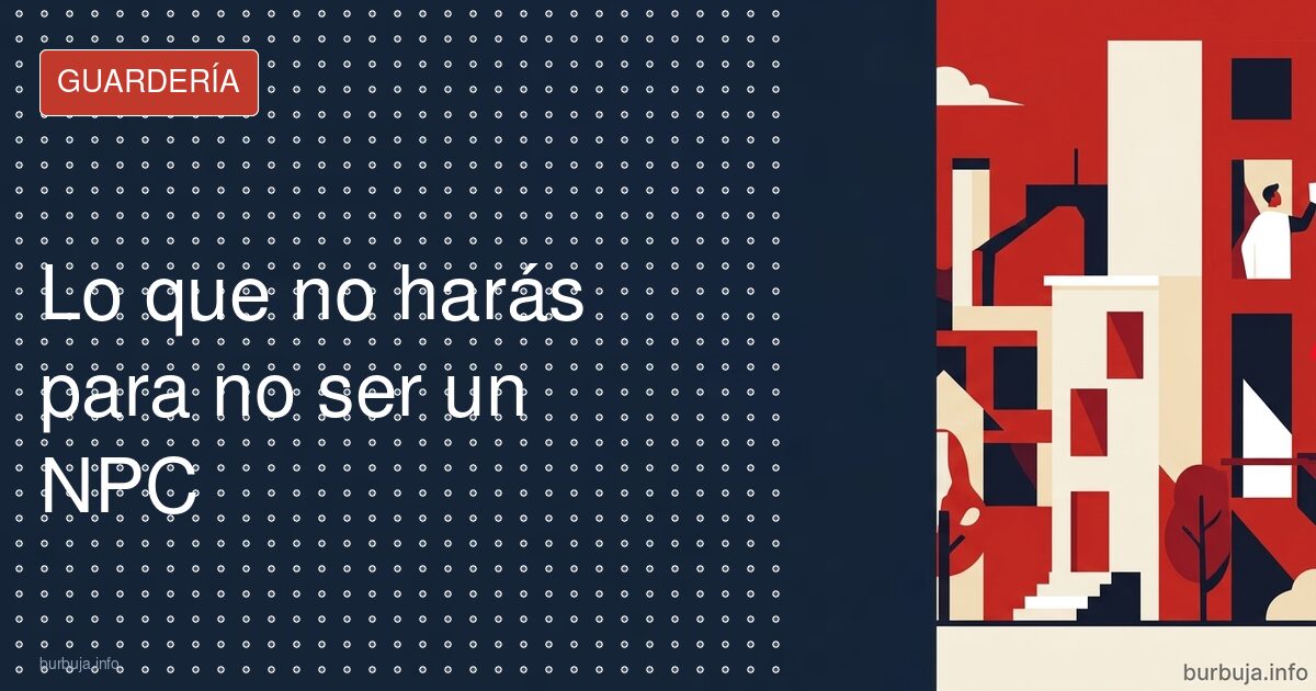 Lo que no harás para no ser un NPC