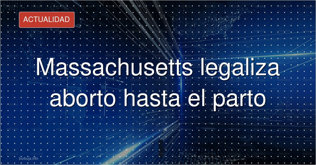 Aborto sin límite en Massachusetts: la ley que divide