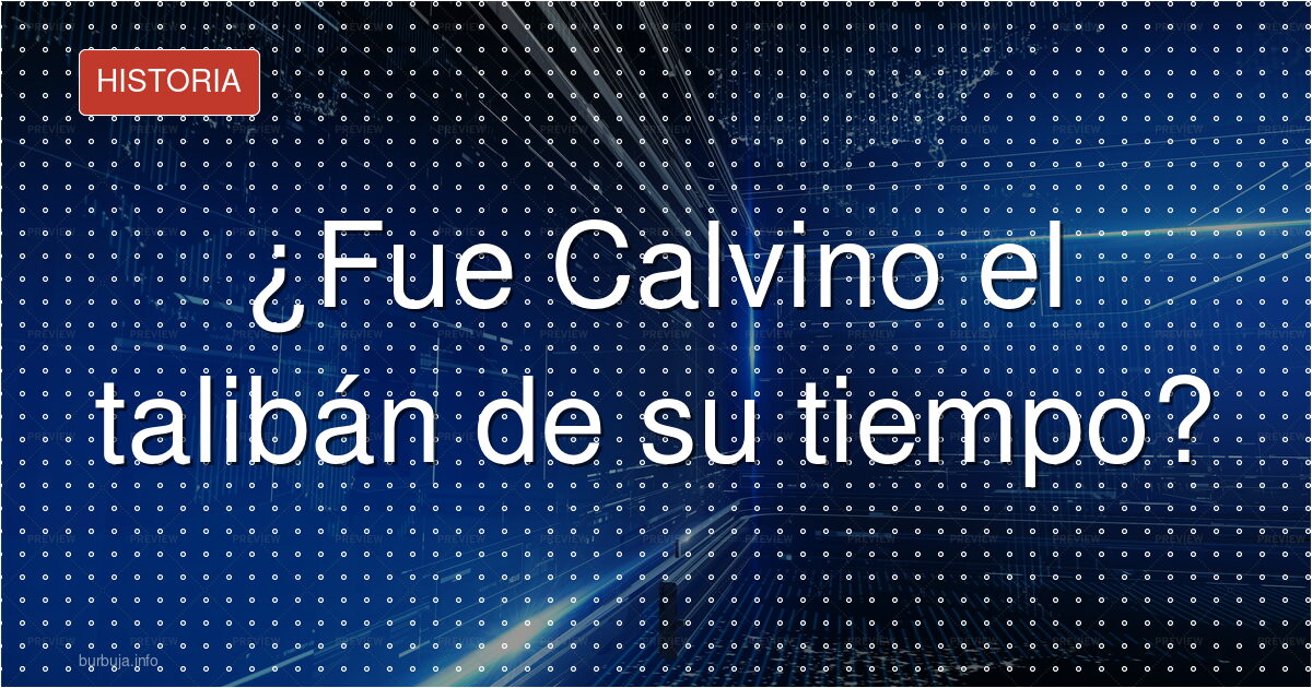 Calvino, ¿talibán del siglo XVI?