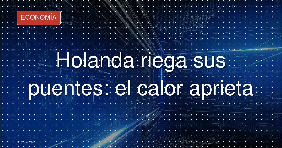 Puentes rociados en Holanda: el calor evidencia un fallo