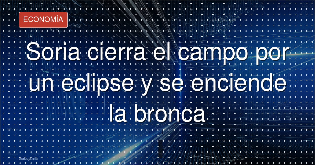 Soria se rebela contra el cierre de caminos por el eclipse