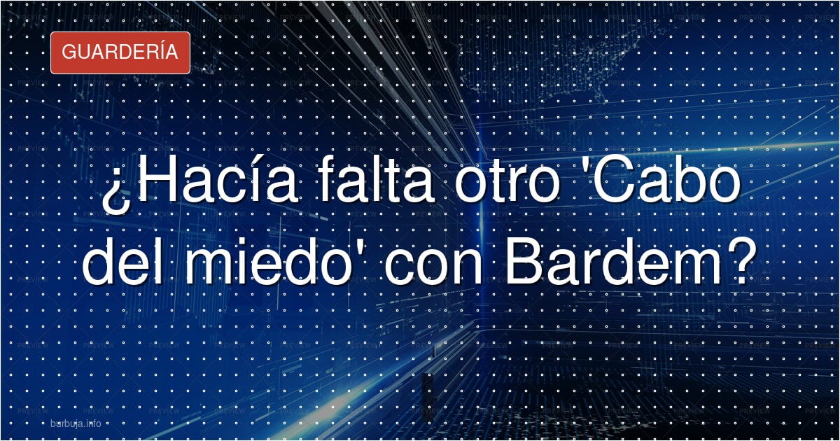 ¿Hacía falta otro 'Cabo del miedo' con Bardem?