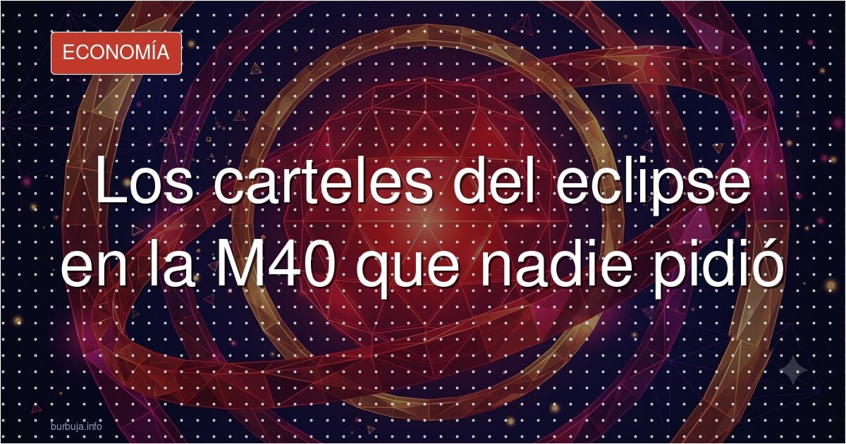 Los carteles del eclipse en la M40 que nadie pidió