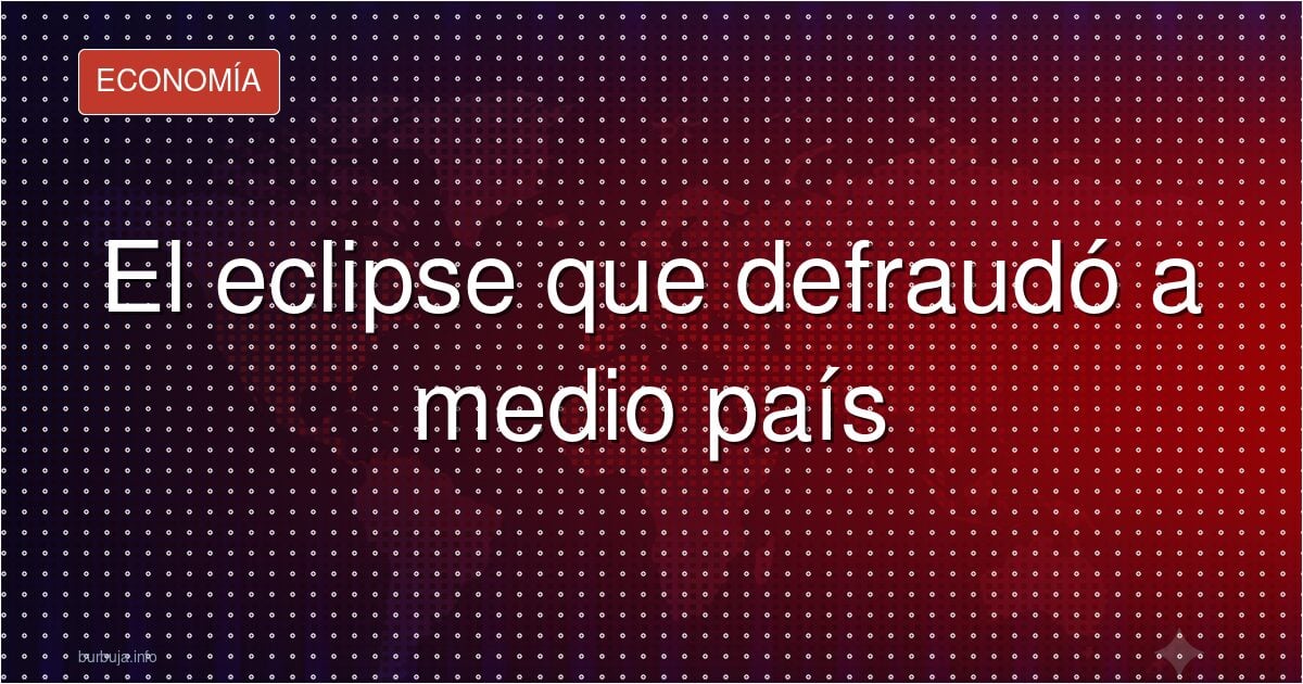 Ni oscuridad total ni hora exacta: el fiasco del año