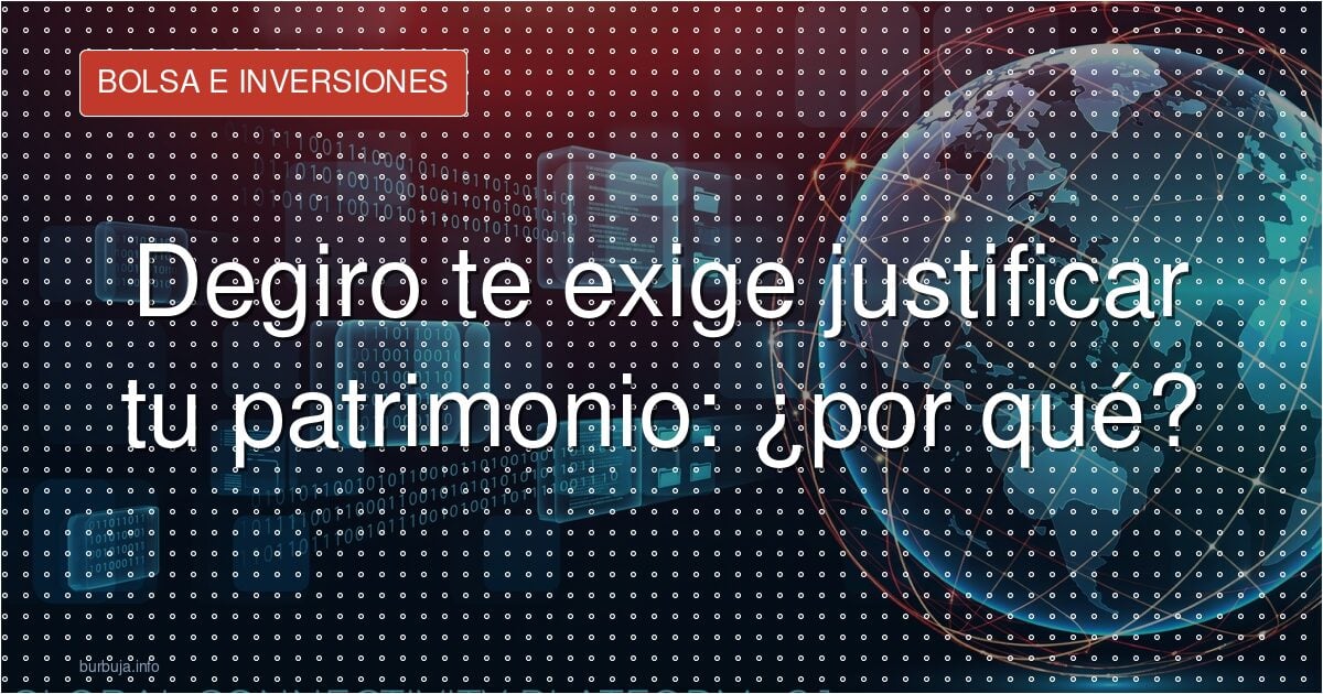 Degiro pide declarar todo el patrimonio a clientes de años