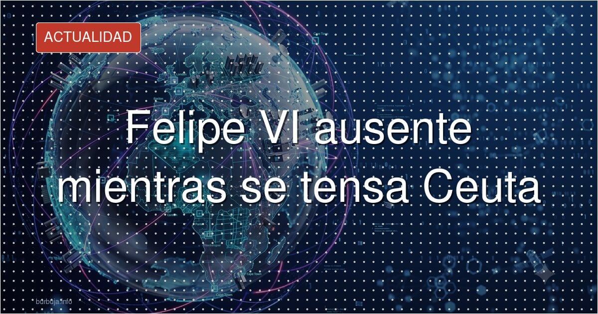 Felipe VI ausente mientras se tensa Ceuta