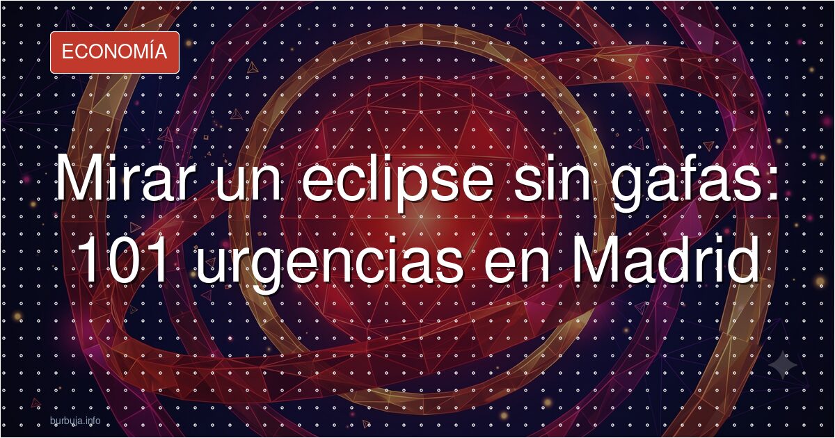 101 urgencias por eclipse: mirar al sol sin gafas sale caro