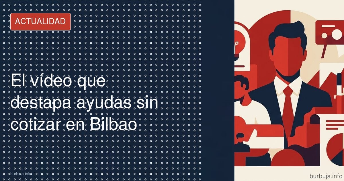 Ayudas sin cotizar en Bilbao: el vídeo que divide