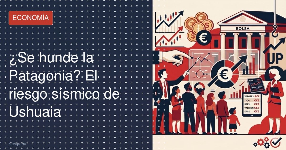 ¿Se hunde la Patagonia? El riesgo sísmico de Ushuaia