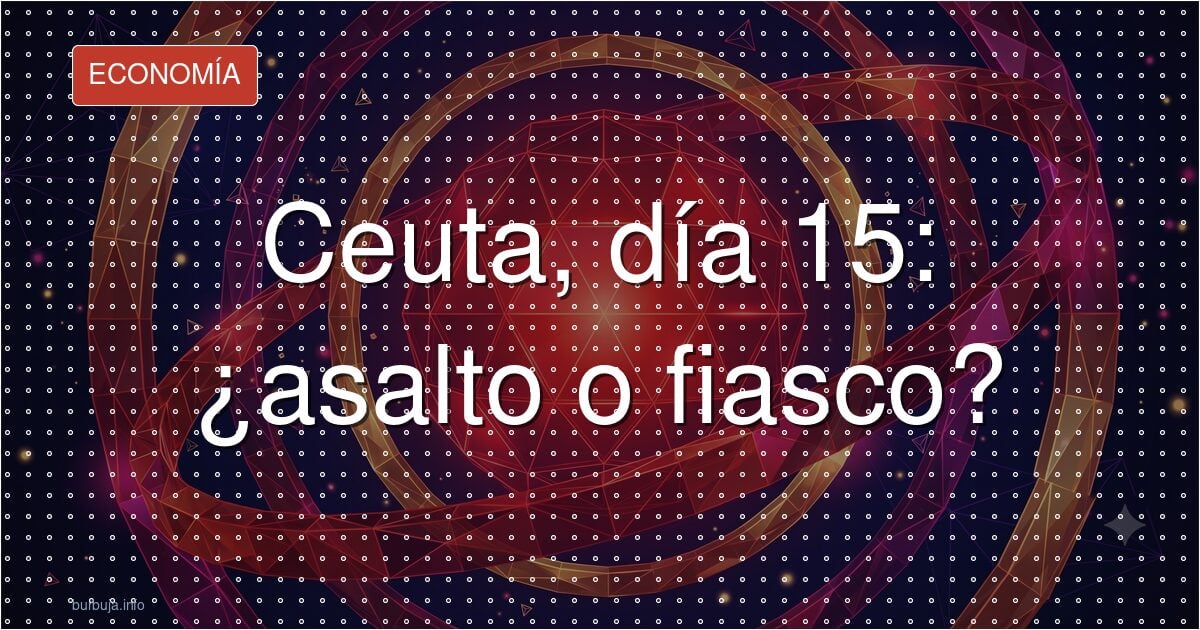 Ceuta, día 15: ¿asalto o fiasco?