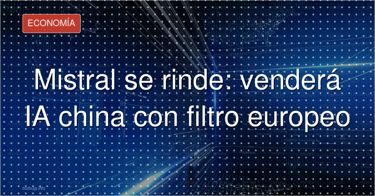 La IA europea se rinde: revenderá IA china con filtro