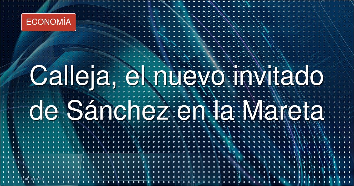 Calleja, el nuevo invitado de Sánchez en la Mareta