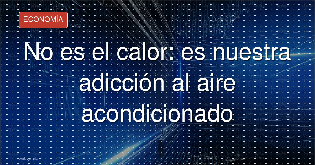 El calor no aumenta: tu tolerancia se ha derrumbado
