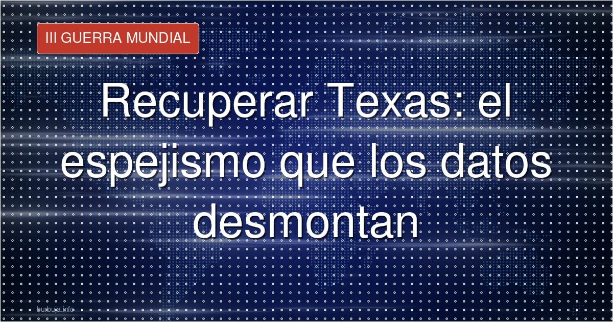 Recuperar Texas, el espejismo que la economía frena