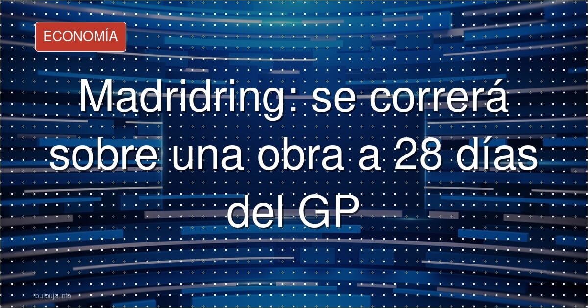 Gradas y vallas del circuito urbano Madring en Madrid a 28 días del Gran Premio de F1